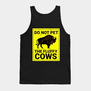 Do Not Pet The Fluffy Cows Tank Top